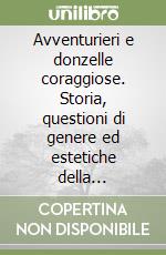 Avventurieri e donzelle coraggiose. Storia, questioni di genere ed estetiche della narrazione nel cinema d'animazione americano (1900-1949) libro