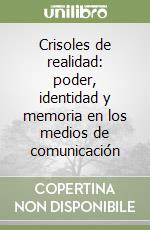 Crisoles de realidad: poder, identidad y memoria en los medios de comunicación libro