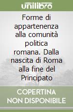 Forme di appartenenza alla comunità politica romana. Dalla nascita di Roma alla fine del Principato libro