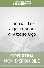 Endoxa. Tre saggi in onore di Vittorio Ugo libro
