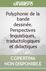Polyphonie de la bande dessinée. Perspectives linguistiques, traductologiques et didactiques libro
