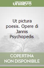 Ut pictura poesis. Opere di Jannis Psychopedis libro