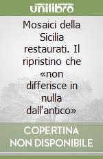 Mosaici della Sicilia restaurati. Il ripristino che «non differisce in nulla dall'antico» libro