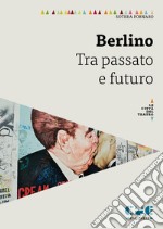 Berlino. Tra passato e futuro libro