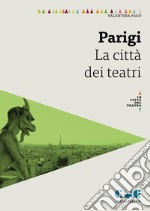 Parigi. La città dei teatri libro