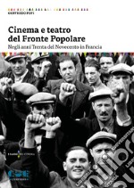 Cinema e teatro del Fronte Popolare. Negli anni Trenta del Novecento in Francia libro