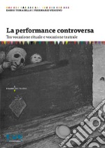 La performance controversa. Tra vocazione rituale e vocazione teatrale libro