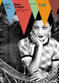 Ruan Lingyu. La diva di Shanghai anni Trenta libro