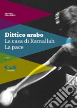 Dittico arabo: La casa di Ramallah-La pace libro