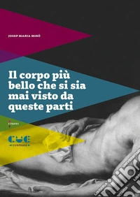 Il corpo più bello che si sia mai visto da queste parti libro