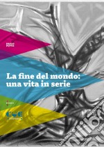 La fine del mondo: una vita in serie libro