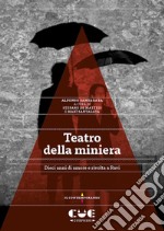 Teatro della miniera. Dieci anni di amore e rivolta a Ravi libro