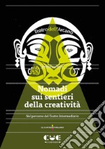 Nomadi sui sentieri della creatività. Nel percorso del Teatro Intermediario libro