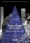 Prima di ogni altro amore. Incanto per Maria Callas e Pier Paolo Pasolini libro