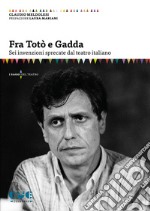 Fra Totò e Gadda. Sei invenzioni sprecate dal teatro italiano libro