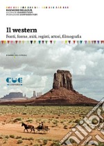 Il western. Fonti, forme, miti, registi, attori, filmografia libro