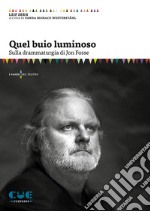 Quel buio luminoso. Sulla drammaturgia di Jon Fosse libro