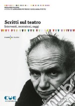 Scritti sul teatro. Interventi, recensioni, saggi