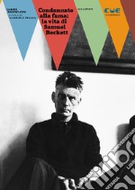 Condannato alla fama: la vita di Samuel Beckett