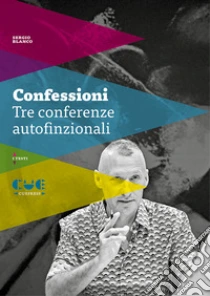 Confessioni. Tre conferenze autofinzionali