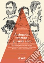 A singolar tenzone: gli anni zero. Nella bottega della drammaturgia: Ascanio Celestini, Eleonora Danco, Davide Enia, Saverio La Ruina, Giuliana Musso libro