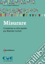 Misurare. Creazione a cielo aperto per Bartolo Cattafi libro