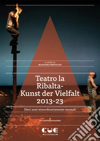 Teatro la Ribalta-Kunst der Vielfalt 2013-23. Dieci anni straordinariamente normali libro