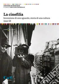 La cinefilia. Invenzione di uno sguardo, storia di una cultura 1944-68 libro