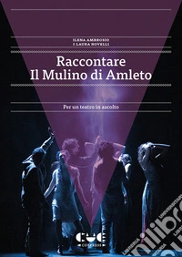 Raccontare Il Mulino di Amleto. Per un teatro in ascolto libro