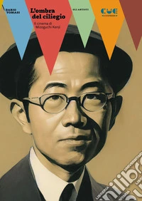 L'ombra del ciliegio. Il cinema di Mizoguchi Kenji libro