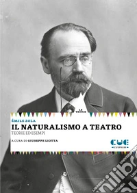 Il naturalismo a teatro. Le teorie. Gli esempi libro