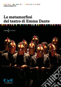 Le metamorfosi del teatro di Emma Dante libro