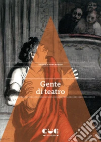 Gente di teatro. 15 microracconti di vite spettacolari libro