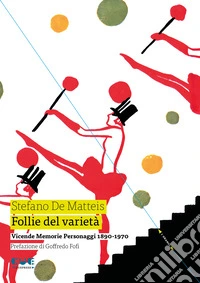 Follie del varietà. Vicende. Memorie. Personaggi. 1890-1970 libro
