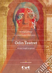 Odin Teatret. 60 anni lunghi un giorno