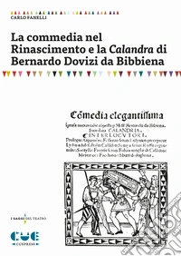 La commedia nel Rinascimento e la Calandra di Bernardo Dovizi da Bibbiena libro
