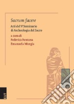 Sacrum facere. Atti del 5° seminario di archeologia del sacro