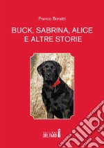 Buck, Sabrina, Alice e altre storie libro