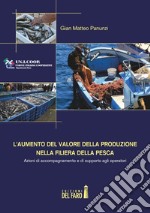 L'aumento del valore della produzione nella filiera della pesca. Azioni di accompagnamento e di supporto agli operatori libro