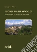 Nicola Maria Magaldi. Un protagonista del Risorgimento in Basilicata