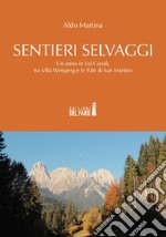Sentieri selvaggi. Un anno in Val Canali, tra Villa Welsperg e le Pale di San Martino libro