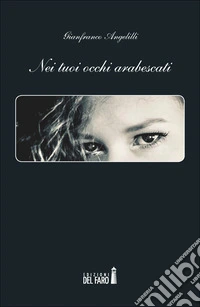 Nei tuoi occhi arabescati libro