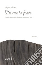 Di vento forte. Cercando un legno nella foresta ferita dalla tempesta Vaia libro