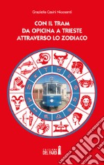 Con il tram da Opicina a Trieste attraverso lo zodiaco libro