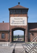 Ad Auschwitz ho imparato che... libro