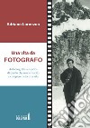 Una vita da fotografo. Autobiografia autentica di quello che sono riuscito a compiere nella mia vita libro