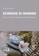 Schegge di marmo. Ovvero «il cimento dell'armonia e dell'invenzione» libro