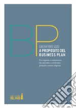 A proposito del Business Plan. Fra ragione e sentimento, fra smentite e conferme, prelude a nuove imprese libro