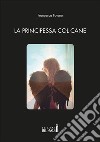 La principessa col cane libro di Favaro Francesca