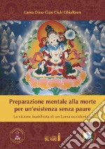 Preparazione mentale alla morte per un'esistenza senza paure. La visione buddhista di un Lama occidentale